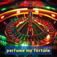 perfume my fortune